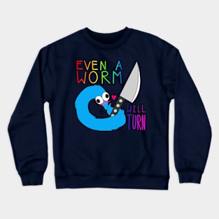 Even a Worm will Turn Crewneck Sweatshirt